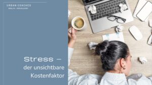 Stress – der unsichtbare Kostenfaktor